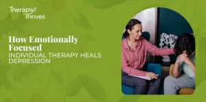 Emotionally Focused Individual Therapy Heals Depression